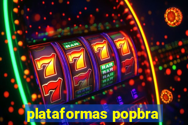 plataformas popbra